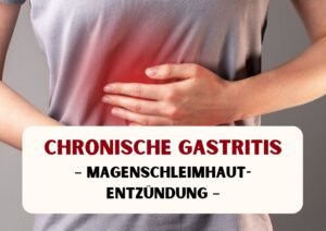 Chronische Gastritis - Magenschleimhautentzündung